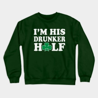 Im His Drunker Half Couples St Patricks Day Crewneck Sweatshirt